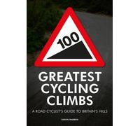 100 Greatest Cycling Climbs: A Road Cyclist's Guide to Britain's Hills by Simon Warren (2010-06-03)