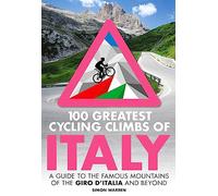 100 Greatest Cycling Climbs of Italy : A guide to the famous mountains of the Giro d'Italia and beyond