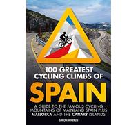 100 Greatest Cycling Climbs of Spain: A guide t. Warren
