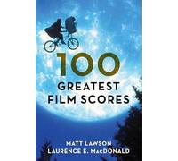100 Greatest Film Scores by Matt Lawson, Laurence MacDonald (Hardcover, 2018)