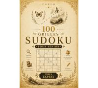 100 Grilles Sudoku Pour Senior: Tome 4 - Niveau Expert (Pablo)
