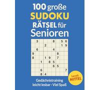 100 GROSSE SUDOKU RÄTSEL für Senioren - MITTEL: 100 gut lesbare Sudoku-Rätsel mit extra großer Schrift | Gehirntraining & Gedächtnisstütze (GROßE SUDOKUS FÜR SENIOREN - Die Rätselzeit-Edition)