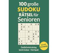 100 GROSSE SUDOKU RÄTSEL für Senioren - SCHWER: Extra große Schrift & gut lesbare Zahlen | Anspruchsvolle Sudokus für geübte Erwachsene & Senioren (GROßE SUDOKUS FÜR SENIOREN - Die Rätselzeit-Edition)