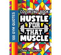 100 Gym Quotes Coloring Book Hustle For That Muscle: A Gym Quote Coloring Book (Quotes Coloring Books)