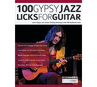 100 Gypsy Jazz Guitar Licks: Learn Gypsy Jazz Guitar Soloing Technique with 100 Authentic Licks (Play Gypsy Jazz Guitar)