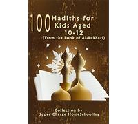 100 Hadiths for Kids Aged 10-12 (from the Book of Al-Bukhari)