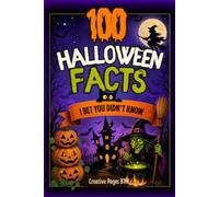 100 Halloween Facts I Bet You Didn't Know: Surprising Facts for Curious Kids - Weird History, Spooky Secrets & More