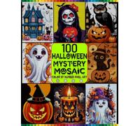 100 Halloween Mystery Mosaic Color by Number: Reveal Spooky Hidden Pictures with Squares, Dots, Hexagons & Diamonds Using a Master Color Palette for Relaxing Coloring Fun