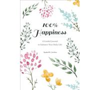 100% Happiness: A Guided Journal to Enhance Your Daily Life