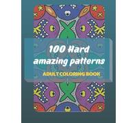100 hard amazing patterns adult coloring book: Adult Coloring Book with Beautiful patterns for relaxation and Stress Relieving, large Coloring Pages A4