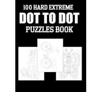 100 Hard Extreme Dot To Dot Puzzles Book: 100 Fun and Challenging Dot To Dot Puzzles of Nature Scenes, Birds, Butterflies, Animals, Sports, Christmas, Sea Life And More.