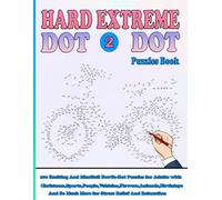 100 Hard Extreme Dot To Dot Puzzles Book: Exciting And Mindful Dot-To-Dot For Adults-With Christmas, Sports, People, Vehicles,Flowers, ... So Much More For Stress Relief And Relaxation