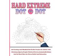 100 Hard Extreme Dot To Dot Puzzles Book: Exciting And Mindfull Dot-To-Dot Puzzles for Adults with ... So Much More for Stress Relief And Relaxation