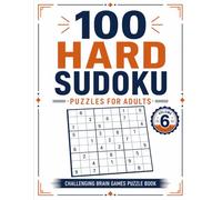 100 Hard Sudoku Puzzles for Adults: Challenging Brain Games Puzzle Book with Solutions - Volume 6
