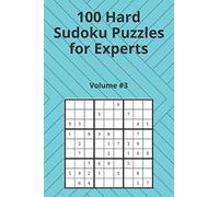 100 Hard Sudoku Puzzles for Experts Volume 3: Sudoku Puzzle Books (Hard) (Expert)