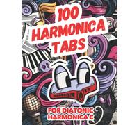 100 harmonica tabs | Songbook for beginners | For 10 hole C Diatonic Harmonica |200 pages with beautiful harmonica photos: First 100 Songs You Should Play on Harmonica