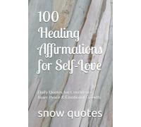 100 Healing Affirmations for Self-Love: Daily Quotes for Confidence, Inner Peace & Emotional Growth