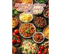 100 Healthy 30 Minute Family Dinners Recipes