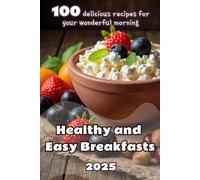 100 Healthy and Easy Breakfasts: Quick Recipes | Easy Recipes | Healthy Food | Cottage cheese | Nuts | Fruit | Eggs | Vegetables | Porridge | Toast | Smoothies
