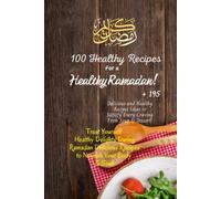 100 Healthy Halal Recipes For a Healthy Ramadan plus 195 Healthy Recipes Ideas: 100 Halal dishes with Ingredients and Instructions Treat Yourself with Delecious Recipes to Nourich your Body and Soul
