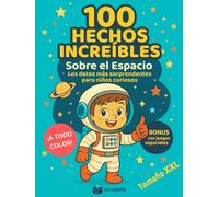 100 Hechos Increíbles sobre el Espacio: Los Datos más Sorprendentes para Niños Curiosos: Libro infantil del universo ilustrado a todo color, tamaño ... y respuestas para niños de 8 a 12 años