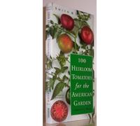 100 Heirloom Tomatoes for the American Garden