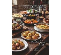 100 Heirloom Vegetables: Our Grandmothers Were Right: Chinese artichokes, pattypan squash, rutabagas... rediscovering French biodiversity (Vegetables ... - Sub-series: "Creative Gardens" (7 books))