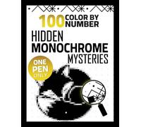 100 Hidden Monochrome Mysteries Color By Number: One Color Coloring Book for Adults Featuring Black & White Mosaic Reveals for Relaxation, Mindfulness ... (Hidden Monochrome Color By Number Series)