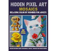100 Hidden pixel art: Mystery mosaic color by number with 4 shapes ( rectangle, circle, triangle and mosaic shape)