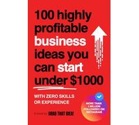 100 Highly Profitable Business Ideas You Can Start Under $1000 (With Zero Skills or Experience)