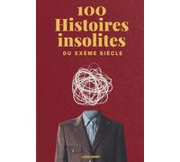 100 Histoires Insolites du 20ème Siècle