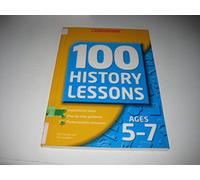 100 History Lessons for Ages 5-7