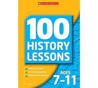 100 History Lessons for Ages 7-11