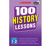 100 History Lessons for the National Curriculum for teaching ages 5-7 (Years 1-2). Includes short term planning and lessons for the whole year. (100 Lessons) (100 Lessons - New Curriculum)