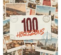 100 Horizons: A Retro Travel Journal - 100 Pages to Dream, Explore & Remember Your Adventures: The Ultimate Travel Memory Book & Gift for Nomads, Adventurers & Bucket-List Explorers