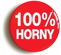 100% HORNY FUNNY BADGE BUTTON PIN (1inch/25mm diameter) STAG HEN PARTY