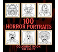 100 Horror Portraits Coloring Book for Adults: Terrifying Faces of Zombies, Vampires, Demons, Witches, Clowns, and More - Creepy Portraits for Adults, ... and Relaxation (Halloween Coloring Books)