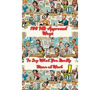 100 HR-Approved Ways to Say What You Really Mean at Work: Packed with Office Humor, Funny Comebacks, and HR-Approved Workplace Tips