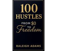 100 HUSTLES: FROM $0 TO FREEDOM