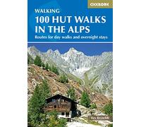 100 Hut Walks in the Alps: Routes for day walks and overnight stays in France, Switzerland, Italy, Austria and Slovenia (3rd Revised edition)