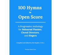 100 Hymns in Open Score: A Progressive Anthology for Rehearsal Pianists, Choral Directors, and Singers