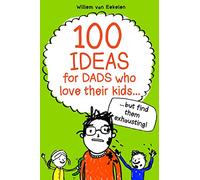 100 ideas for dads who love their kids but find them exhausting