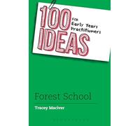 100 Ideas for Early Years Practitioners: Forest School (100 Ideas for the Early Years)
