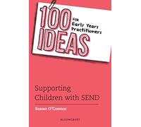 100 Ideas for Early Years Practitioners: Supporting Children with SEND