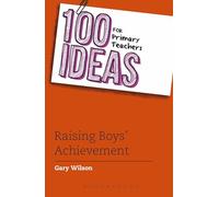 100 Ideas for Primary Teachers: Raising Boys' Achievement (100 Ideas for Teachers)