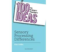 100 Ideas for Primary Teachers: Sensory Processing Differences (100 Ideas for Teachers)