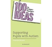 100 Ideas for Primary Teachers: Supporting Pupils with Autism: (100 Ideas for Teachers)
