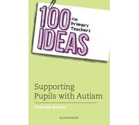 100 Ideas for Primary Teachers: Supporting Pupils with Autism