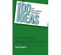 100 Ideas for Secondary Teachers: Outstanding Geography Lessons (100 Ideas for Teachers)