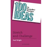 100 Ideas for Secondary Teachers Stretch and Challenge by Wright & Paul
